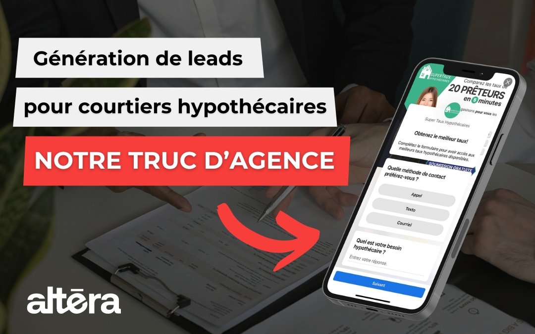 Génération de Leads pour Courtiers Hypothécaires : notre truc d&rsquo;agence